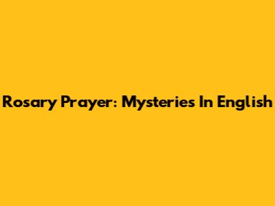 Rosary Prayer: Mysteries In English