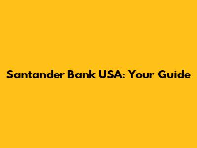 Santander Bank USA: Your Guide