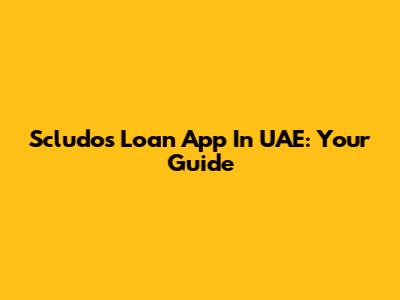 Scludos Loan App In UAE: Your Guide