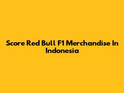 Score Red Bull F1 Merchandise In Indonesia