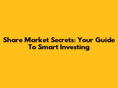 Share Market Secrets: Your Guide To Smart Investing
