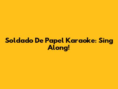 Soldado De Papel Karaoke: Sing Along!