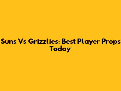 Suns Vs Grizzlies: Best Player Props Today
