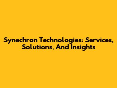 Synechron Technologies: Services, Solutions, And Insights