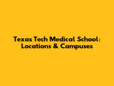 Texas Tech Medical School: Locations & Campuses