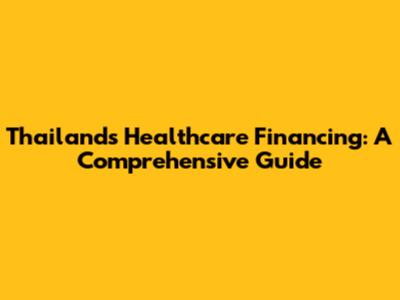 Thailand's Healthcare Financing: A Comprehensive Guide
