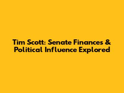 Tim Scott: Senate Finances & Political Influence Explored