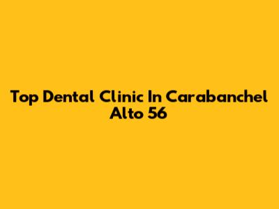 Top Dental Clinic In Carabanchel Alto 56