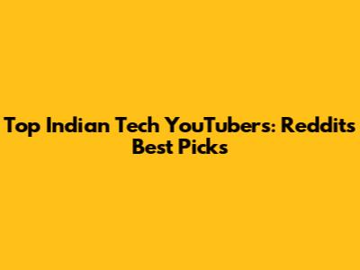Top Indian Tech YouTubers: Reddit's Best Picks