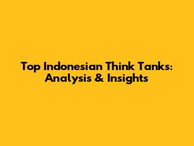 Top Indonesian Think Tanks: Analysis & Insights