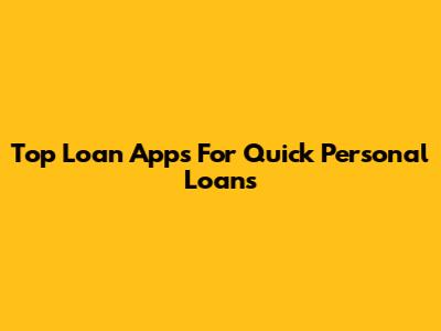 Top Loan Apps For Quick Personal Loans