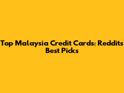 Top Malaysia Credit Cards: Reddit's Best Picks