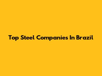 Top Steel Companies In Brazil
