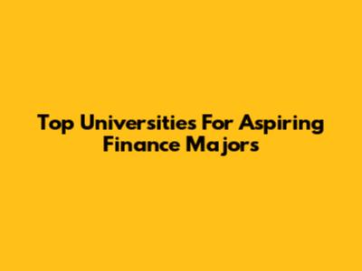 Top Universities For Aspiring Finance Majors