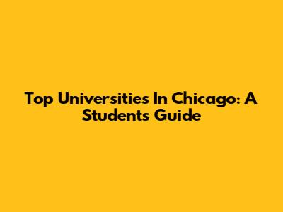 Top Universities In Chicago: A Student's Guide