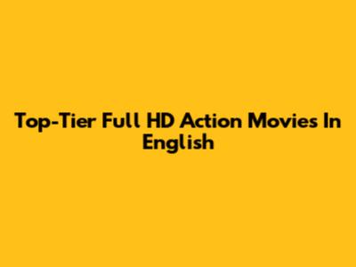 Top-Tier Full HD Action Movies In English