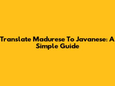 Translate Madurese To Javanese: A Simple Guide