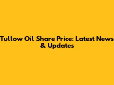 Tullow Oil Share Price: Latest News & Updates