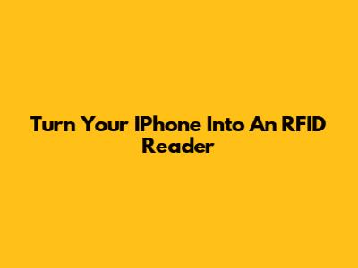 Turn Your IPhone Into An RFID Reader