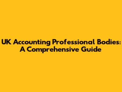 UK Accounting Professional Bodies: A Comprehensive Guide
