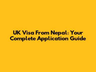 UK Visa From Nepal: Your Complete Application Guide