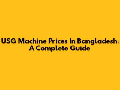 USG Machine Prices In Bangladesh: A Complete Guide