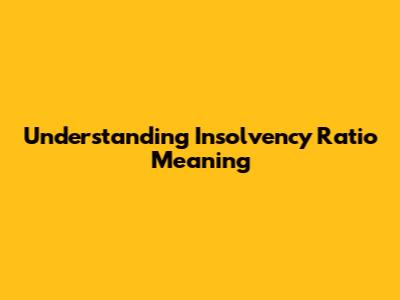 Understanding Insolvency Ratio Meaning