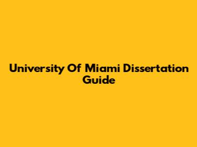 University Of Miami Dissertation Guide