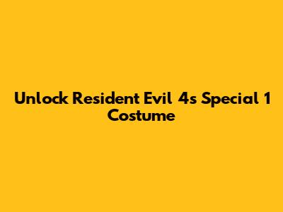 Unlock Resident Evil 4's Special 1 Costume