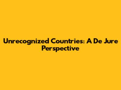Unrecognized Countries: A De Jure Perspective