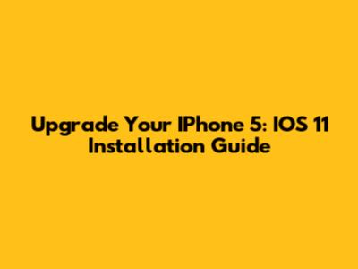 Upgrade Your IPhone 5: IOS 11 Installation Guide