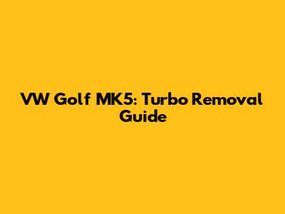 VW Golf MK5: Turbo Removal Guide