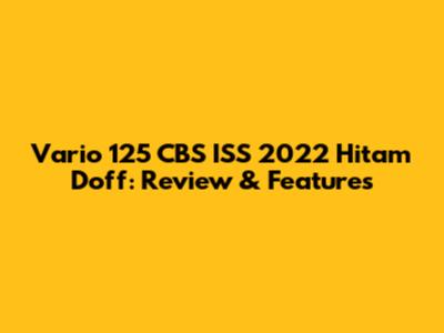 Vario 125 CBS ISS 2022 Hitam Doff: Review & Features