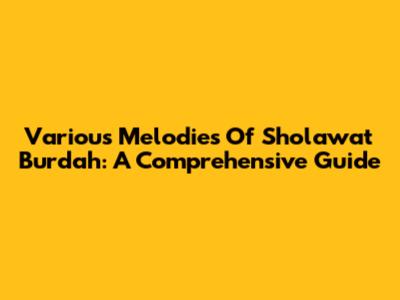 Various Melodies Of Sholawat Burdah: A Comprehensive Guide