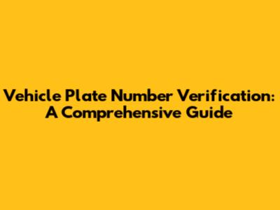 Vehicle Plate Number Verification: A Comprehensive Guide