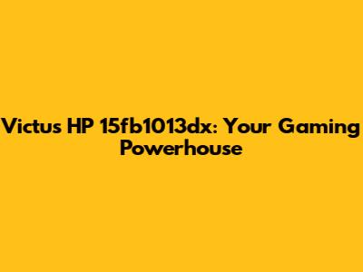 Victus HP 15fb1013dx: Your Gaming Powerhouse