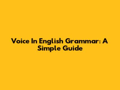 Voice In English Grammar: A Simple Guide