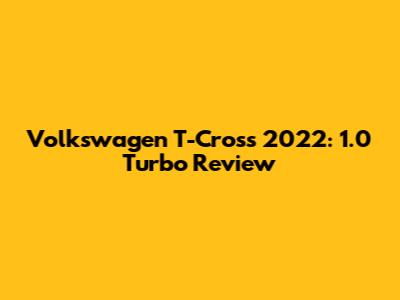 Volkswagen T-Cross 2022: 1.0 Turbo Review