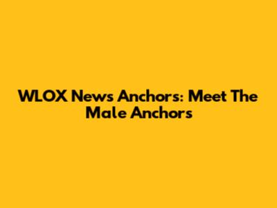 WLOX News Anchors: Meet The Male Anchors