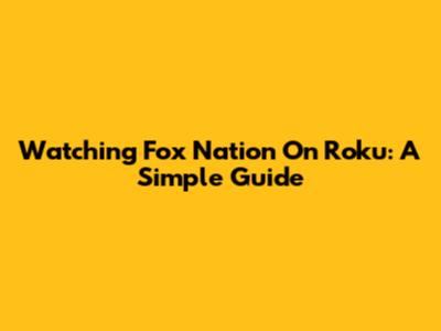 Watching Fox Nation On Roku: A Simple Guide