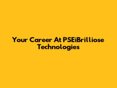 Your Career At PSEiBrilliose Technologies